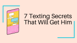 7 Texting Secrets That Will Get Him  
