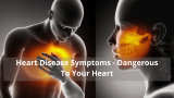 Heart Disease Symptoms – Dangerous To Your Heart