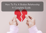 How To Fix A Broken Relationship: A Complete Guide